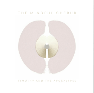 The Mindful Cherub (Original EP) By Timothy and the Apocalypse