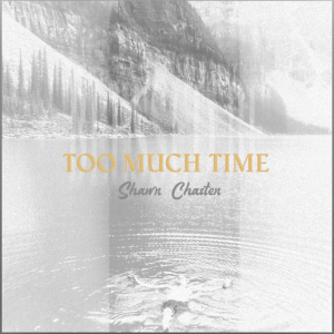 Too Much Time (Original Single) by Shawn Chasten