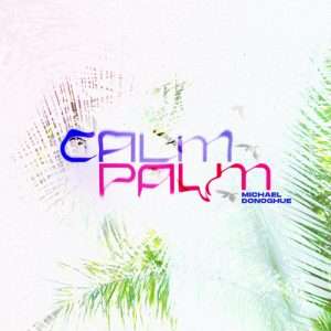 Michael Donoghue Calm Palm - 4 A.M.