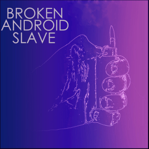  Broken Android Slave (Original Single) by Hated Names