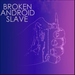 Broken Android Slave (Original Single) by Hated Names