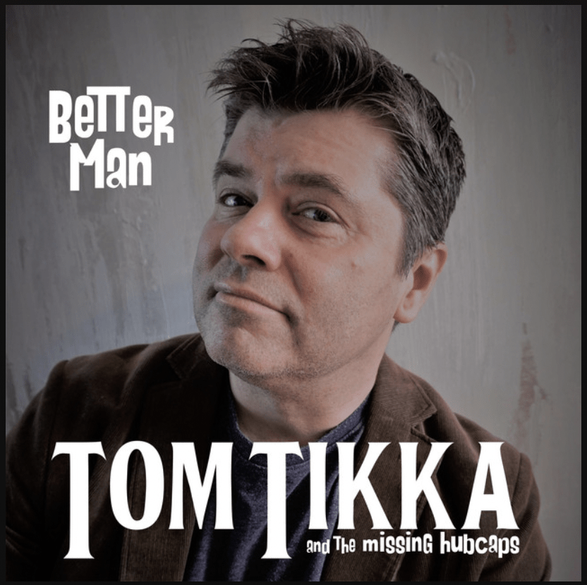 Better Man (Original Album) By Tom Tikka & The Missing Hubcaps