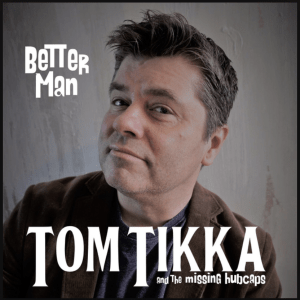  Better Man (Original Album) By Tom Tikka & The Missing Hubcaps