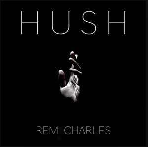 Hush (Original Single) By Remi Charles