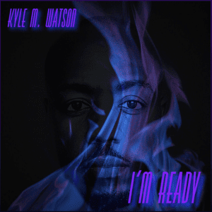I'm Ready (Original Single) By Kyle M Watson