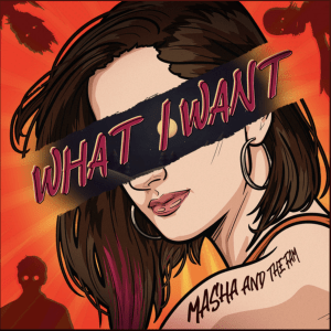 What I Want (Original Single)  By Masha and the Fam