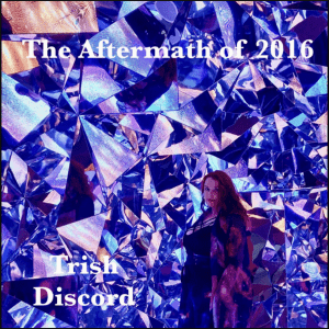 The Aftermath of 2016 (Original Album) By Trish Discord 