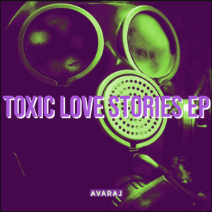 Toxic Love Stories EP (Original EP) By Avaraj
