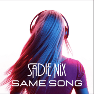 Same Song (Original Single) By Sadie Nix 