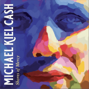Shores of Mercy (Original Album) By Michael Kiel Cash