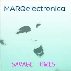 MARQelectronica Savage Times (Original Album)