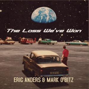 The Loss We've Won (Original Album) by Eric Anders and Mark O'Bitz