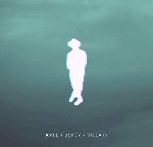Villain (Original Single) By Kyle Huskey