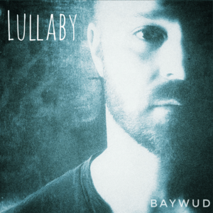Lullaby (Original Single)  by BAYWUD