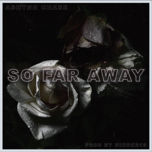 So Far Away (Original Single) by Ashtøn Chase